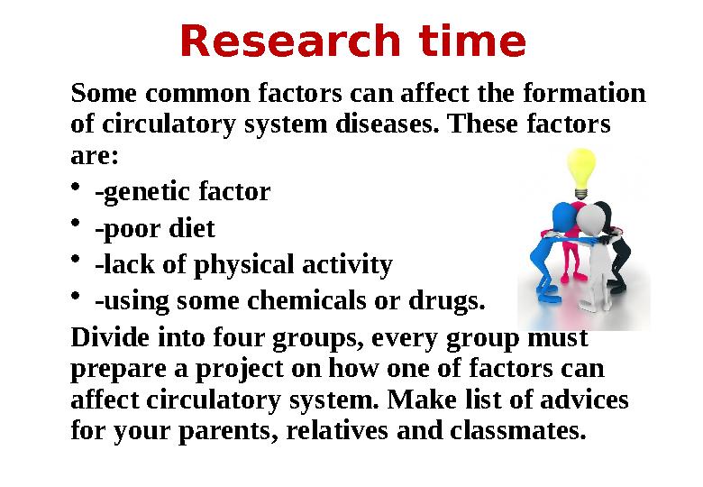 Research time Some common factors can affect the formation of circulatory system diseases. These factors are : • -genetic fact