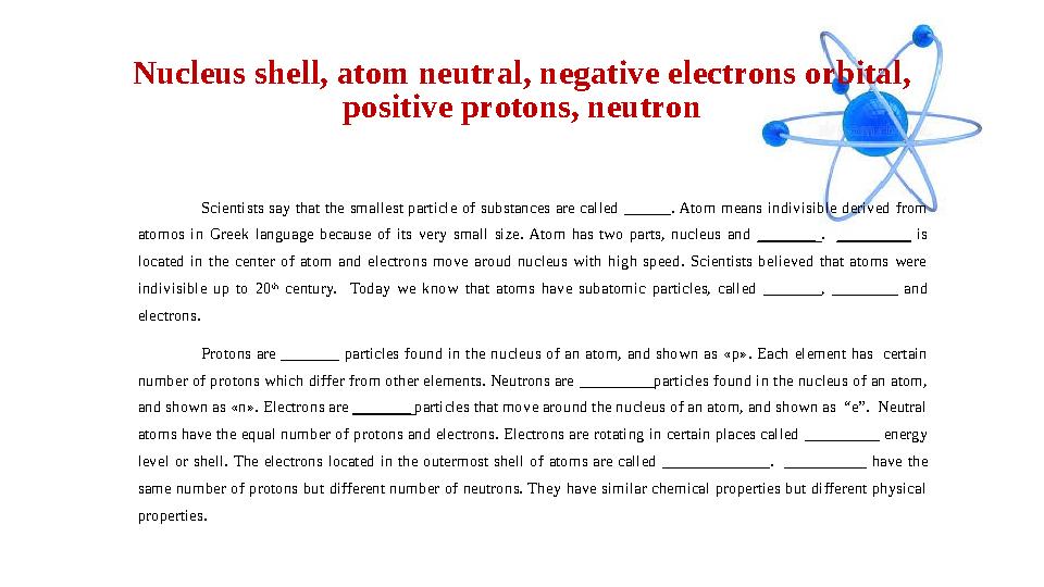 Nucleus shell, atom neutral, negative electrons orbital, positive protons, neutron Scientists say that the smallest partic