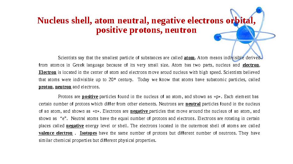 Nucleus shell, atom neutral, negative electrons orbital, positive protons, neutron Scientists say that the smallest particle of