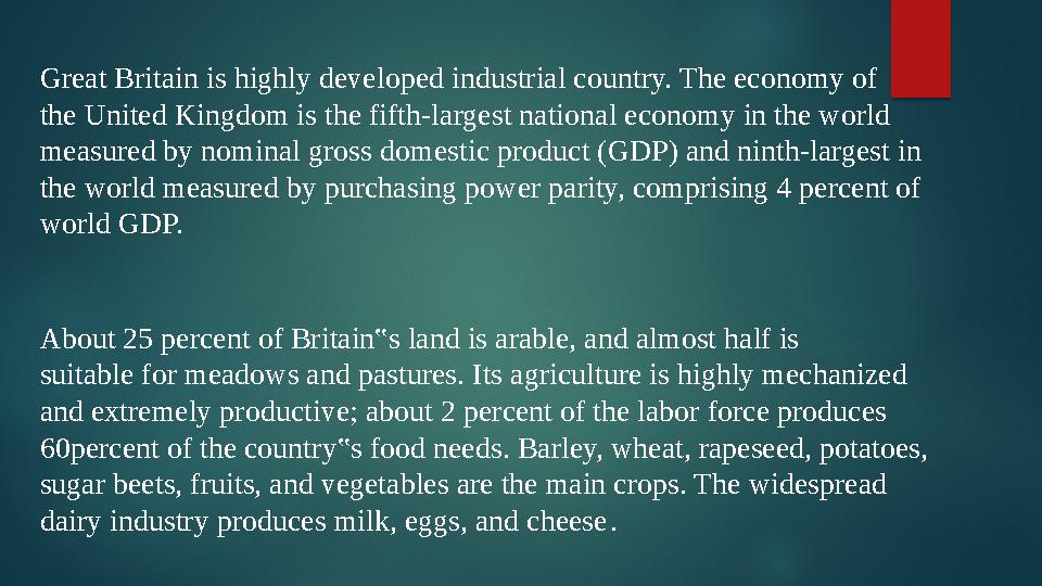 Great Britain is highly developed industrial country. The economy of the United Kingdom is the fifth-largest national economy in