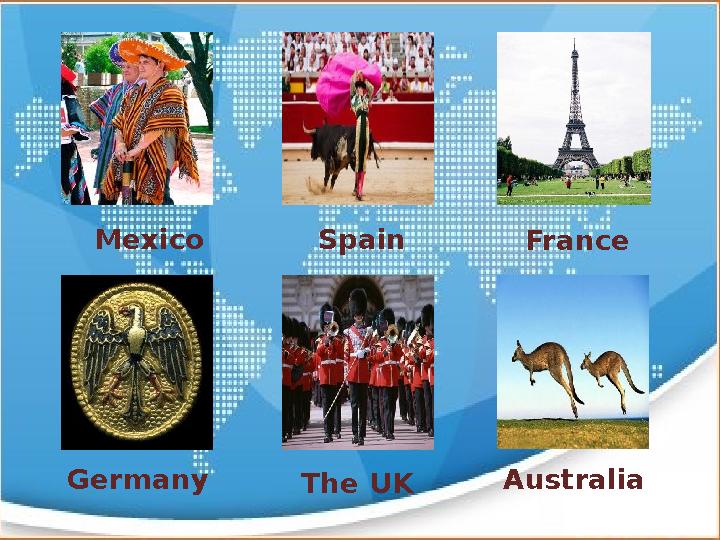 Mexico Spain The UK AustraliaGermany France