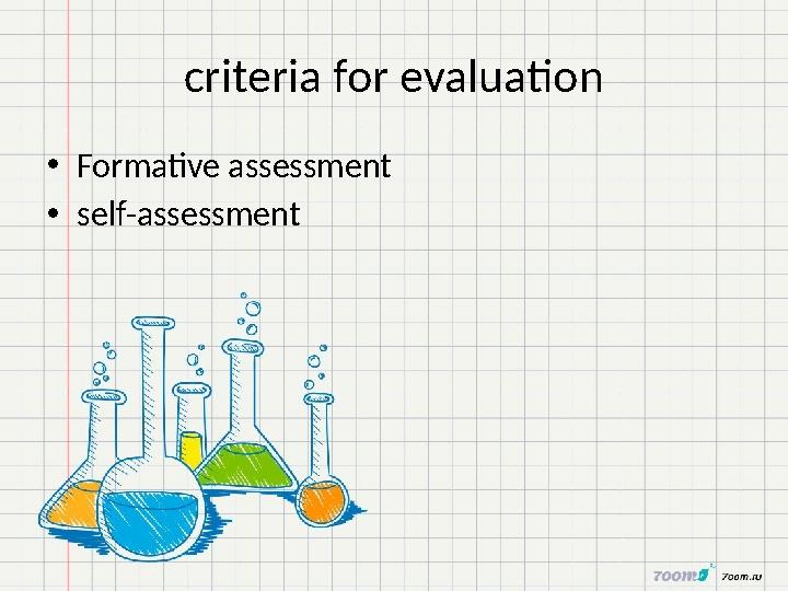 criteria for evaluation • Formative assessment • self-assessment