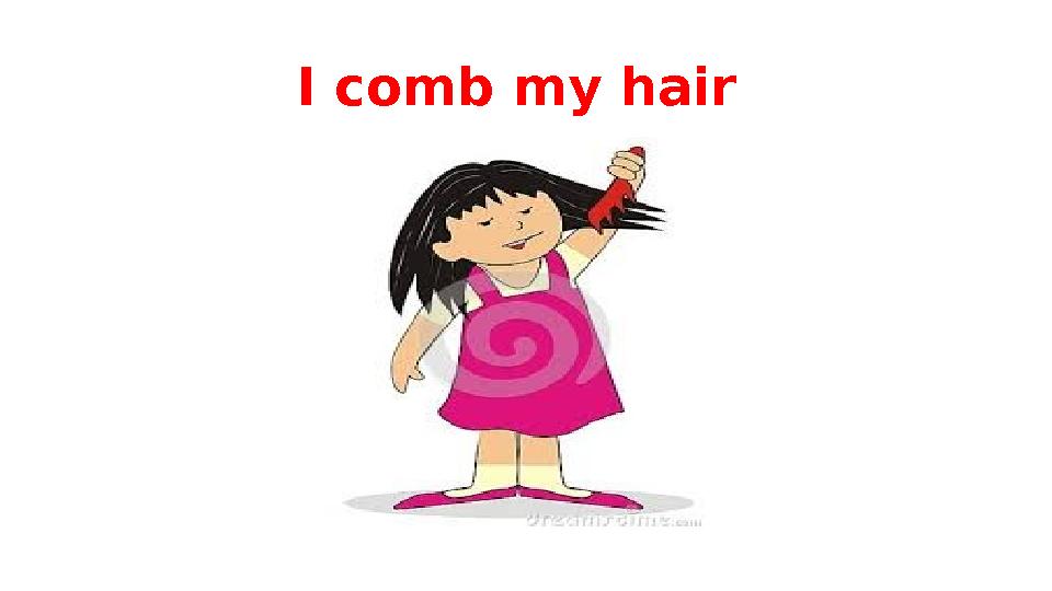 I comb my hair