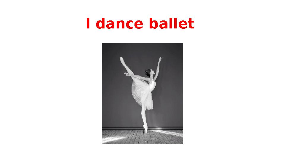 I dance ballet