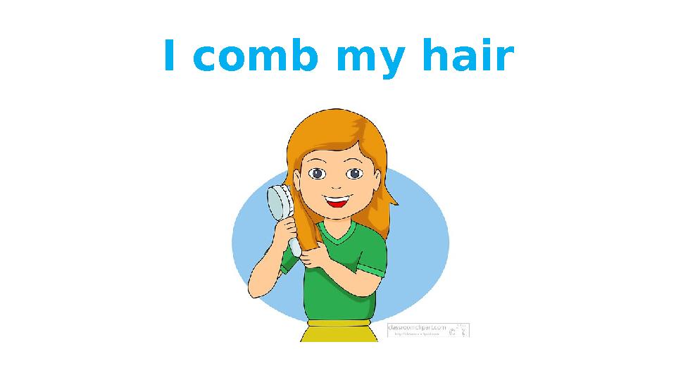 I comb my hair