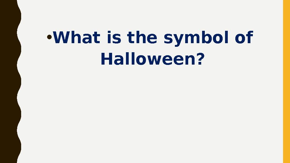 • What is the symbol of Halloween?