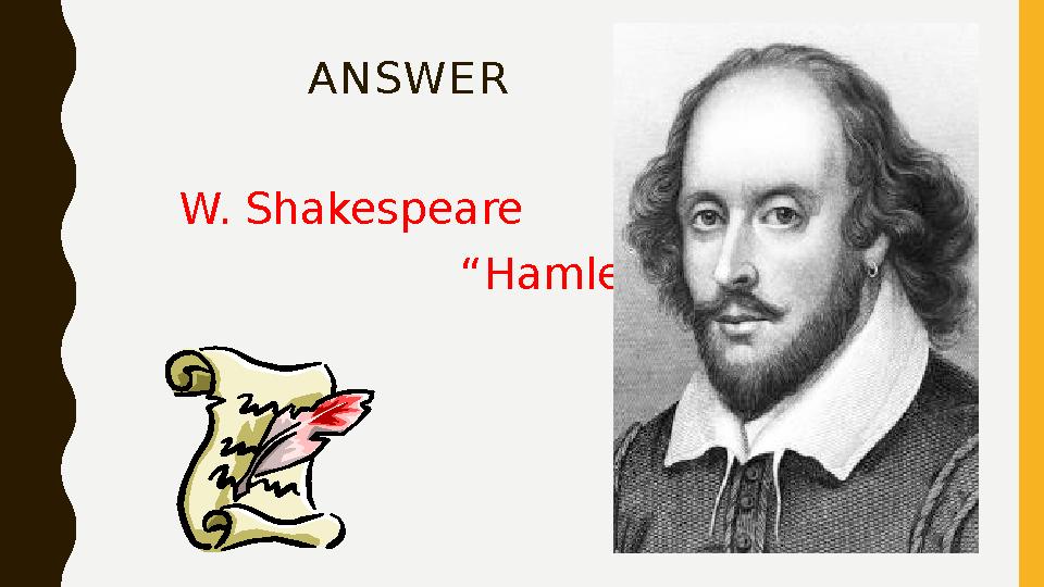 ANSWER W. Shakespeare “ Hamlet”