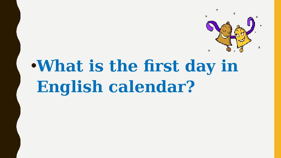 • What is the first day in English calendar?