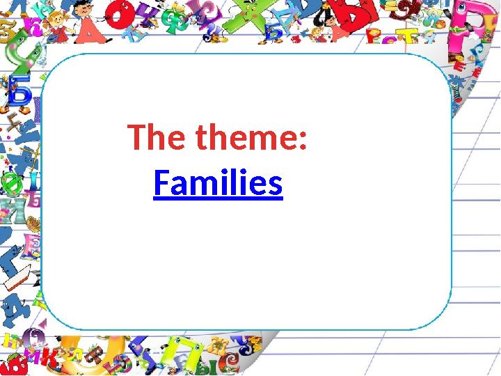 The theme: Families