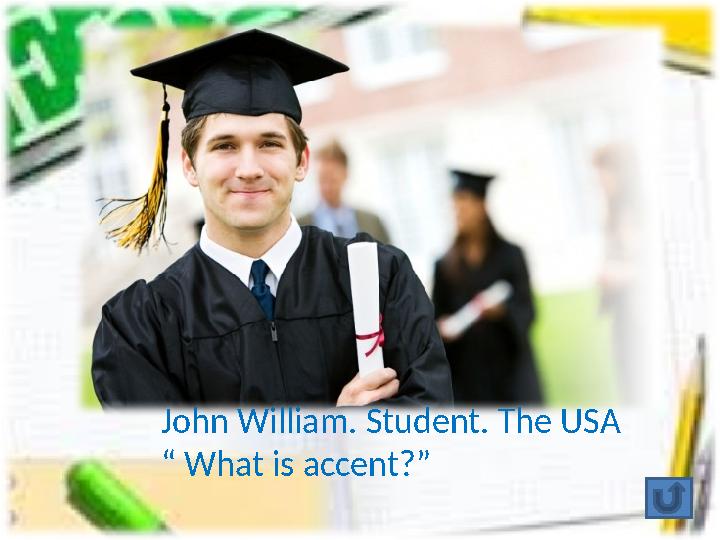 John William. Student. The USA “ What is accent?”