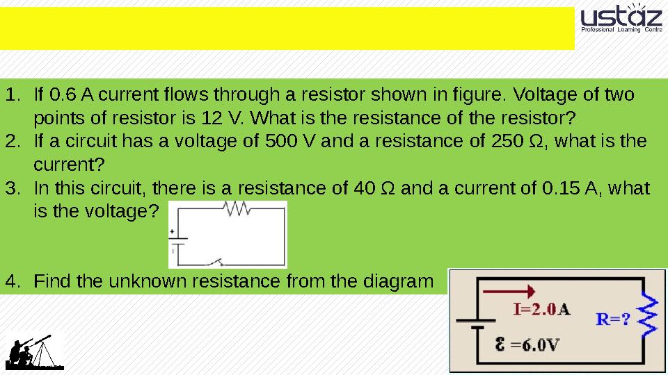1.If 0.6 A current flows through a resistor shown in figure. Voltage of two points of resistor is 12 V. What is the resistance