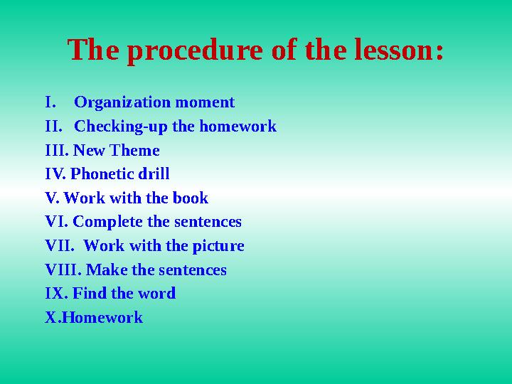 The procedure of the lesson: I.Organization moment II.Checking-up the homework III. New Theme IV. Phonetic drill V. Work with th