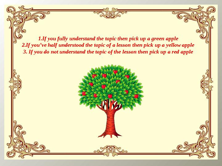 1. If you fully understand the topic then pick up a green apple 2. If you’ve half understood the topic of a lesson then pick up