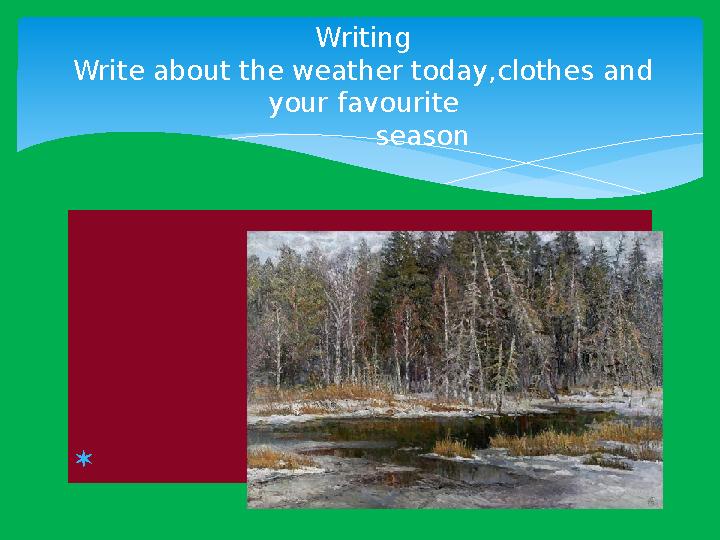  Spring Writing Write about the weather today,clothes and your favourite season