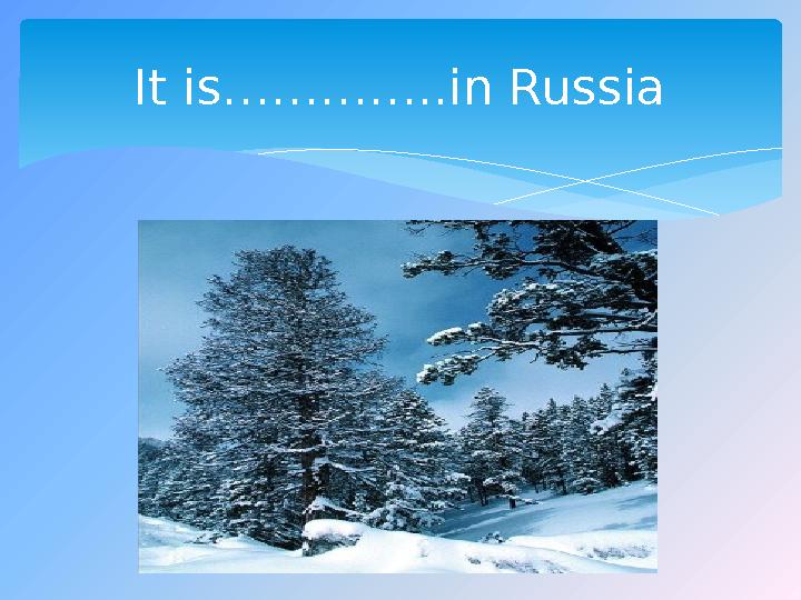 It is…………..in Russia