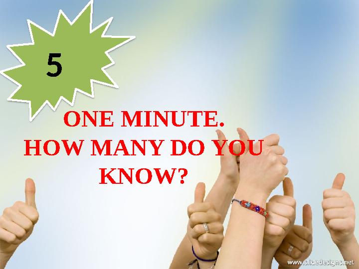 5 ONE MINUTE. HOW MANY DO YOU KNOW?