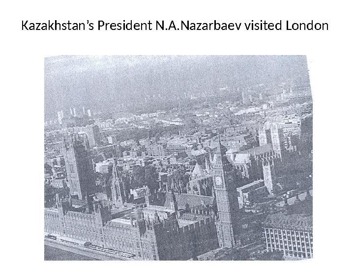 Kazakhstan’s President N.A.Nazarbaev visited London