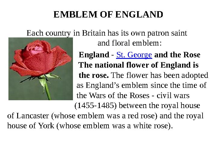 EMBLEM OF ENGLAND Each country in Britain has its own patron saint and floral emblem: England - St. George and the