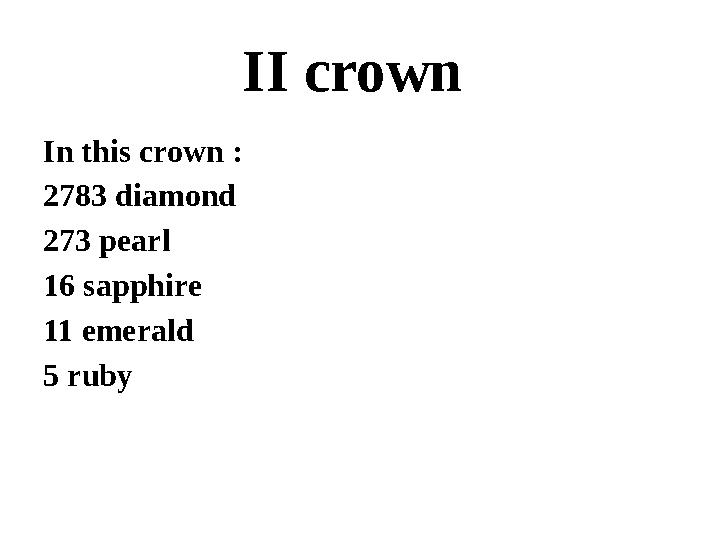 II crown In this crown : 2783 diamond 273 pearl 16 sapphire 11 emerald 5 ruby