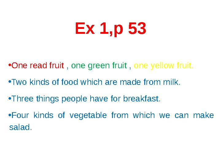 • One read fruit , one green fruit , one yellow fruit. • Two kinds of food which are made from milk. • Three things people h