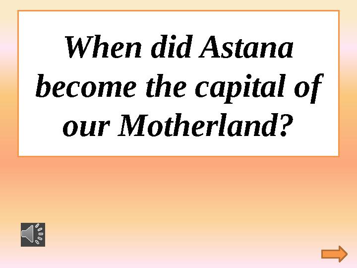 When did Astana become the capital of our Motherland?