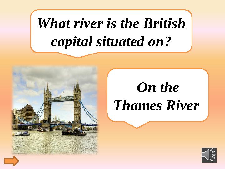 What river is the British capital situated on? On the Thames River