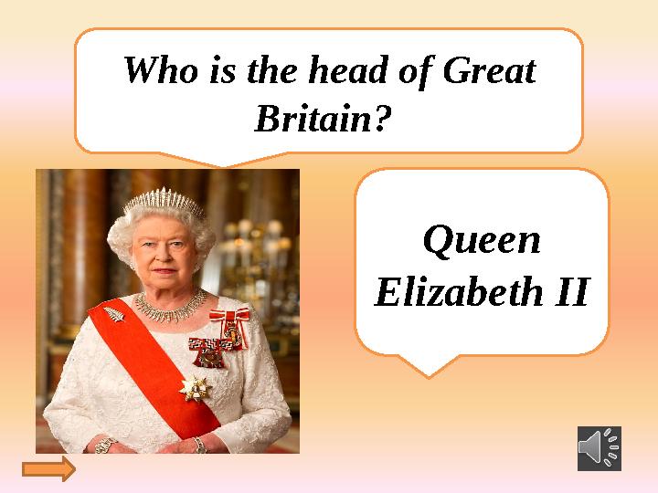 Who is the head of Great Britain? Queen Elizabeth ІІ