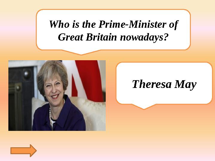 Who is the Prime-Minister of Great Britain nowadays? Theresa May