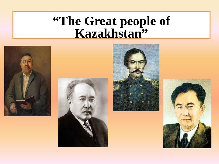 “ The Great people of Kazakhstan”