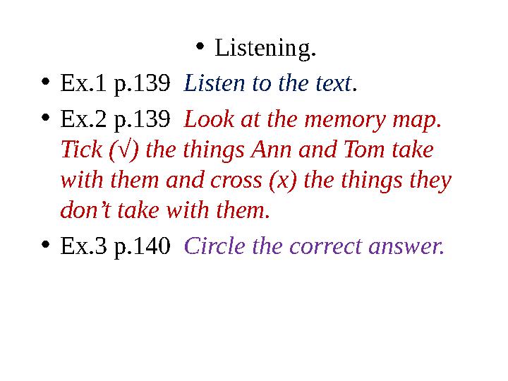 • Listening. • Ex.1 p.139 Listen to the text . • Ex.2 p.139 Look at the memory map. Tick (√) the things Ann and Tom take