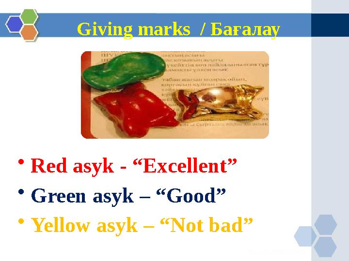 Giving marks / Бағалау • Red asyk - “Excellent” • Green asyk – “Good” • Yellow asyk – “Not bad”