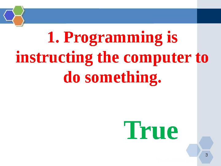 31. Programming is instructing the computer to do something. True