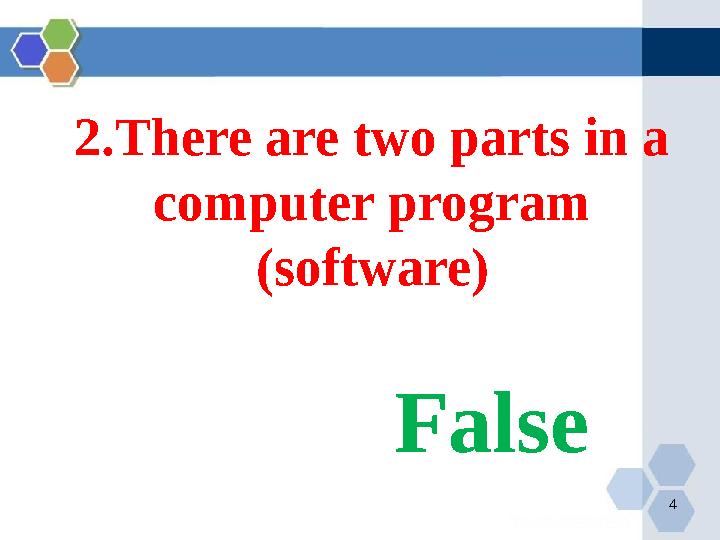 42.There are two parts in a computer program (software) False