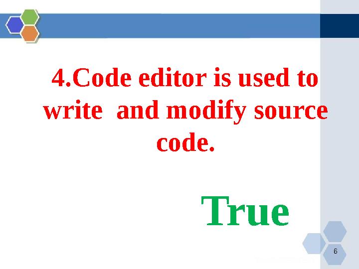 64.Code editor is used to write and modify source code. True