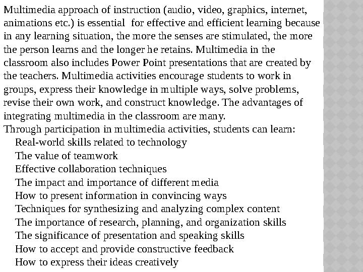 Multimedia approach of instruction (audio, video, graphics, internet, animations etc.) is essential for effective and effici