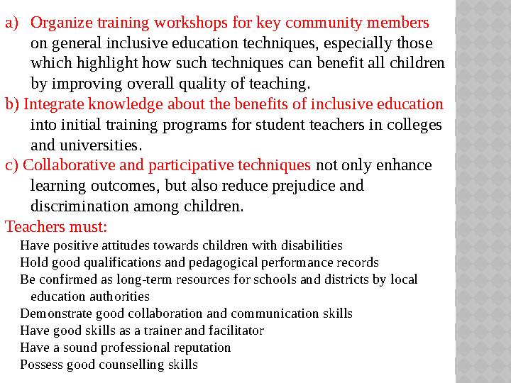 a) Organize training workshops for key community members on general inclusive education techniques, especially those which hig