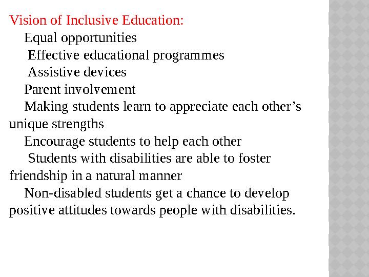 Vision of Inclusive Education:  Equal opportunities  Effective educational programmes  Assistive devices  Parent involv