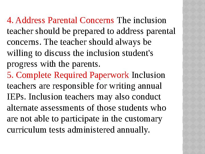 4. Address Parental Concerns The inclusion teacher should be prepared to address parental concerns. The teacher should always