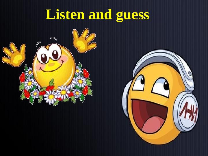 Listen and guess