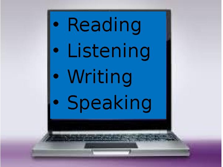 • Reading • Listening • Writing • Speaking