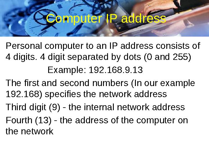 Computer IP address Personal computer to an IP address consists of 4 digits . 4 digit separated by dots (0 and 255) Example