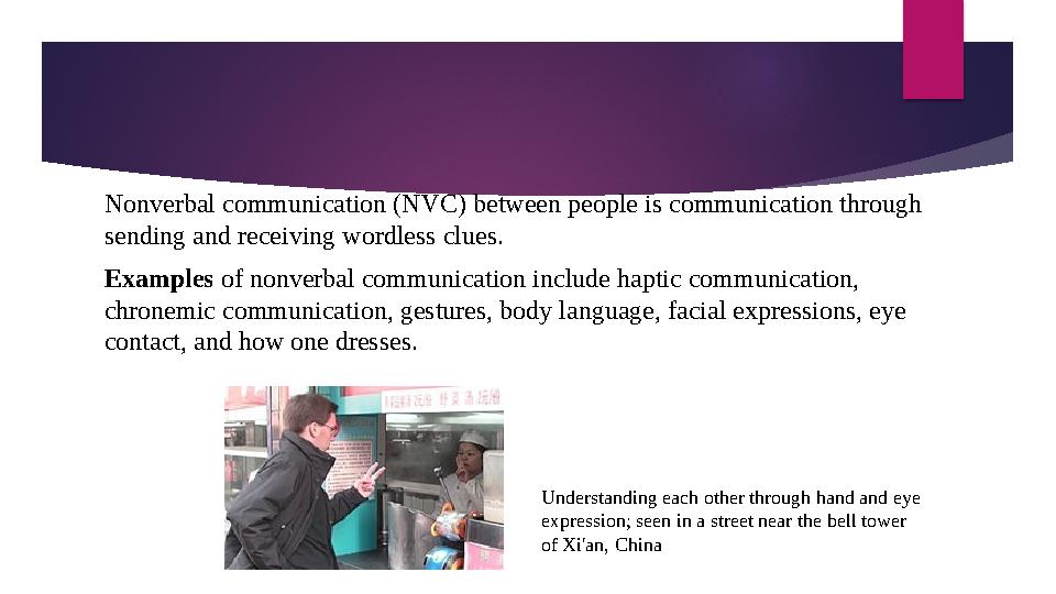 Nonverbal communication (NVC) between people is communication through sending and receiving wordless clues. Examples of