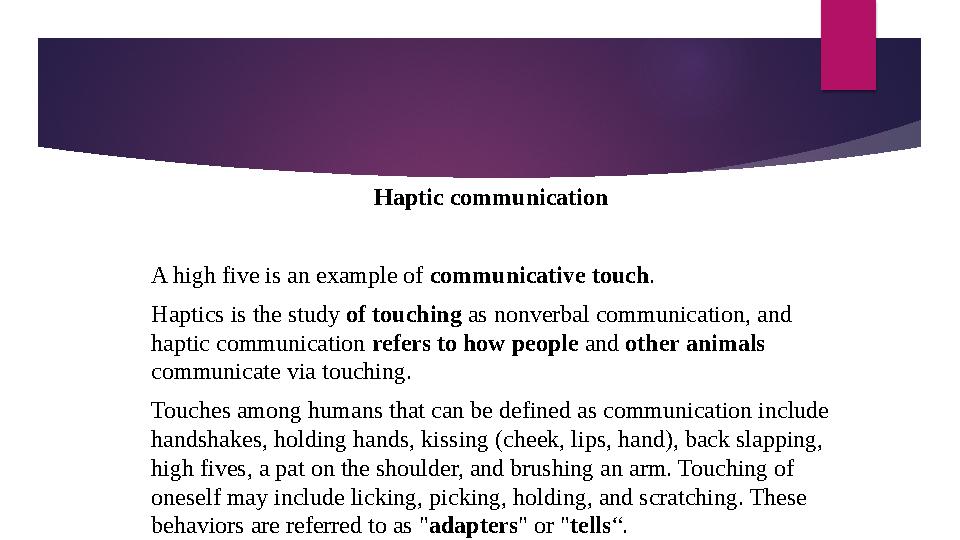 Haptic communication A high five is an example of communicative touch. Haptics is the study of touching as nonverbal comm
