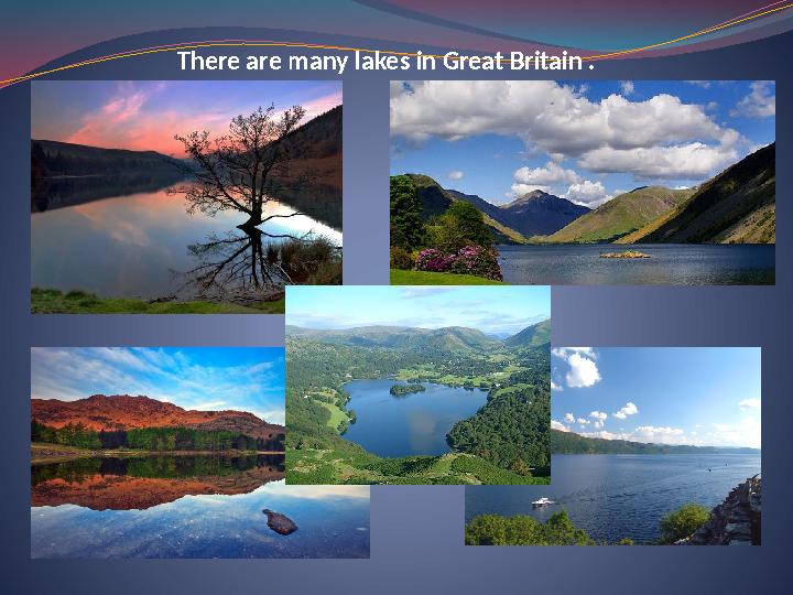 There are many lakes in Great Britain .