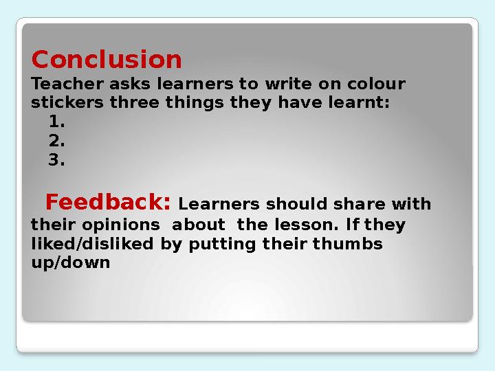 Conclusion Teacher asks learners to write on colour stickers three things they have learnt: 1. 2. 3. Feedback: Lea