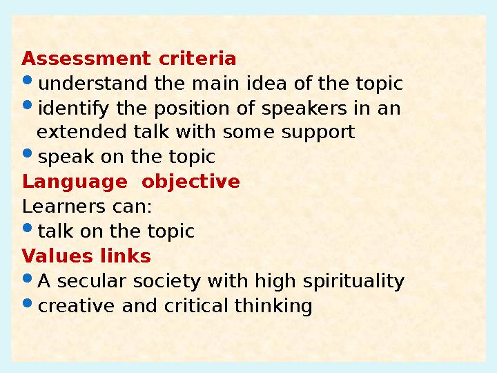 Assessment criteria understand the main idea of the topic identify the position of speakers in an extended talk with some