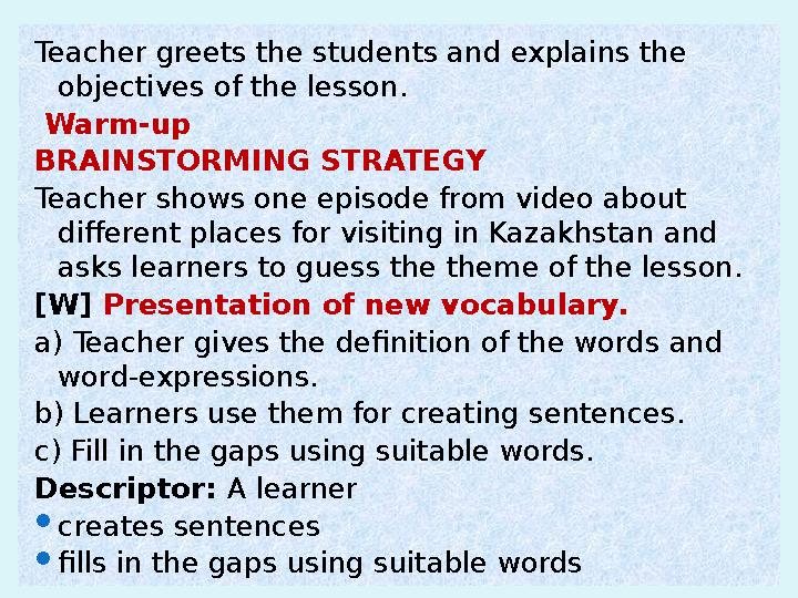 Teacher greets the students and explains the objectives of the lesson. Warm-up BRAINSTORMING STRATEGY Teacher shows one epis