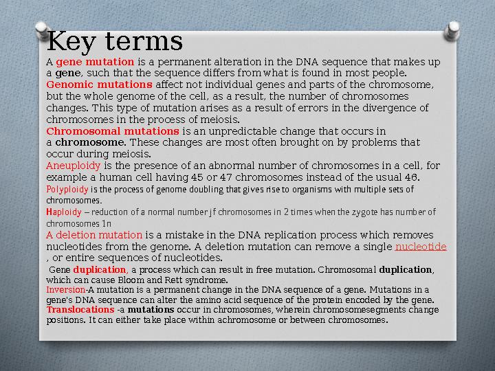 Key terms A gene mutation is a permanent alteration in the DNA sequence that makes up a gene, such that the sequence differs