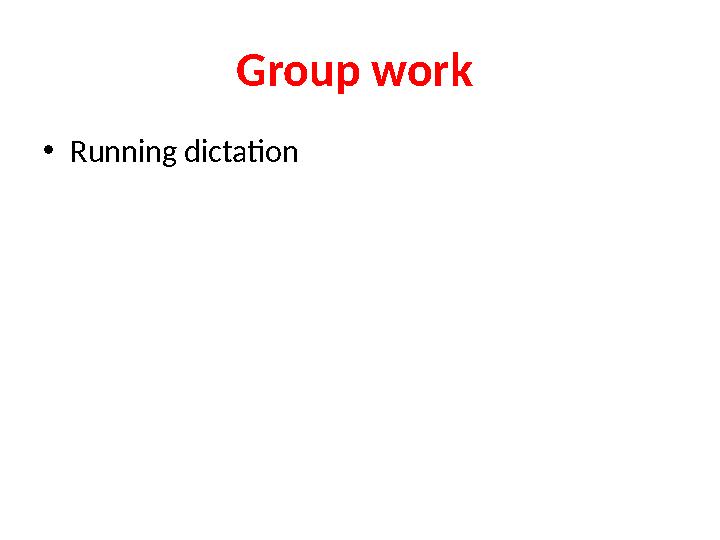 Group work •Running dictation