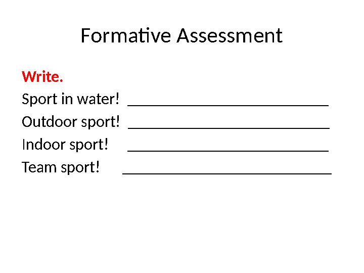 Formative Assessment Write. Sport in water! _________________________ Outdoor sport! _________________________ Indoor sport!